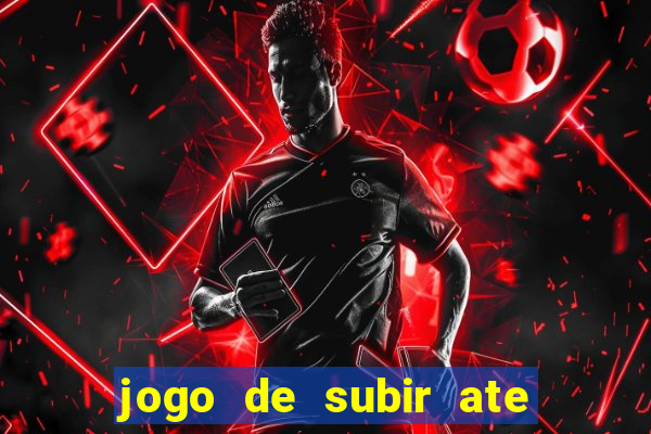 jogo de subir ate o ceu